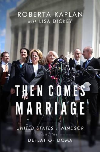 Cover image for Then Comes Marriage: United States v. Windsor and the Defeat of DOMA