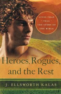 Cover image for Heroes, Rogues, and the Rest: Lives That Tell the Story of the Bible