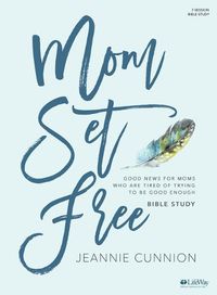 Cover image for Mom Set Free - Bible Study Book: Good News for Moms Who Are Tired of Trying to Be Good Enough