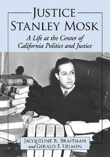 Cover image for Justice Stanley Mosk: A Life at the Center of California Politics and Justice