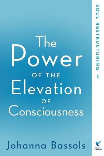 Cover image for The Power of the Elevation of Consciousness: Soul Restructuring