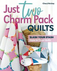 Cover image for Just Two Charm Pack Quilts: Slash Your Stash; Make 16 Throw Quilts