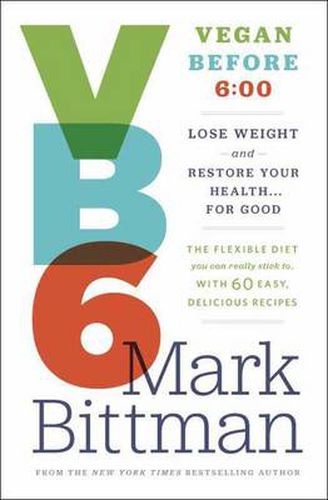 VB6: Eat Vegan Before 6:00 to Lose Weight and Restore Your Health . . . for Good
