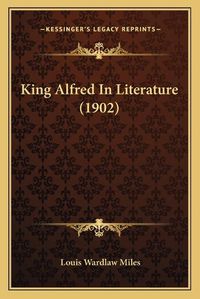 Cover image for King Alfred in Literature (1902)