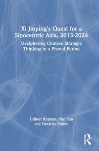 Cover image for Xi Jinping's Quest for a Sinocentric Asia, 2013-2024