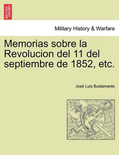 Cover image for Memorias sobre la Revolucion del 11 del septiembre de 1852, etc.