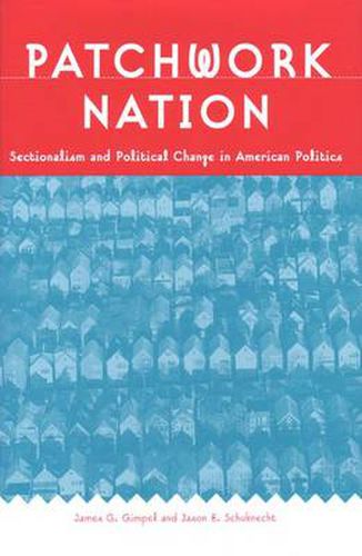 Cover image for Patchwork Nation: Sectionalism and Political Change in American Politics