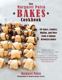 Cover image for The Margaret Palca Bakes Cookbook: 80 Cakes, Cookies, Muffins, and More from a Famous Brooklyn Baker