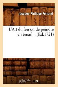 Cover image for L'Art Du Feu Ou de Peindre En Email (Ed.1721)