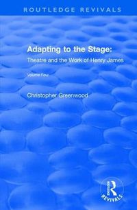 Cover image for Adapting to the Stage: Theatre and the Work of Henry James: Theatre and the Work of Henry James