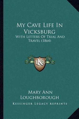 My Cave Life in Vicksburg: With Letters of Trial and Travel (1864)