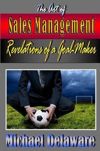 Cover image for The Art of Sales Management: Revelations of a Goal Maker