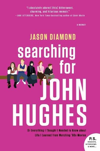 Cover image for Searching for John Hughes: Or Everything I Thought I Needed to Know about Life I Learned from Watching '80s Movies