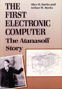 Cover image for The First Electronic Computer: The Atanasoff Story