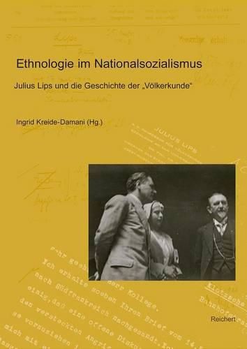 Cover image for Ethnologie Im Nationalsozialismus: 'julius Lips Und Die Geschichte Der Volkerkunde; Teil 1: Julius Lips, Martin Heydrich Und Die (Deutsche) Gesellschaft Fur Volkerkunde; Teil 2: Eva Und Julius Lips: Kontexte Ihres Wirkens