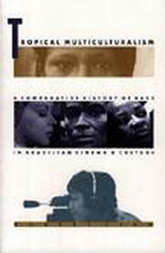 Tropical Multiculturalism: A Comparative History of Race in Brazilian Cinema and Culture