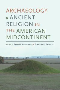 Cover image for Archaeology and Ancient Religion in the American Midcontinent