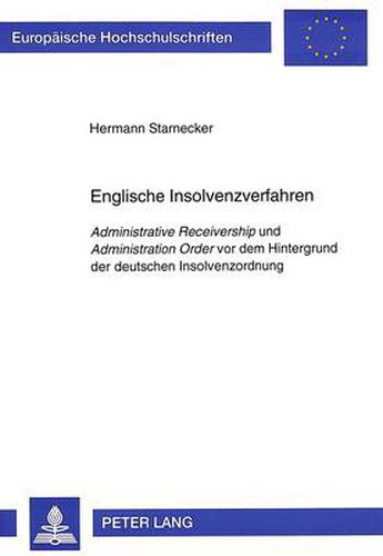 Cover image for Englische Insolvenzverfahren: Administrative Receivership  und  Administration Order  vor dem Hintergrund der deutschen Insolvenzordnung