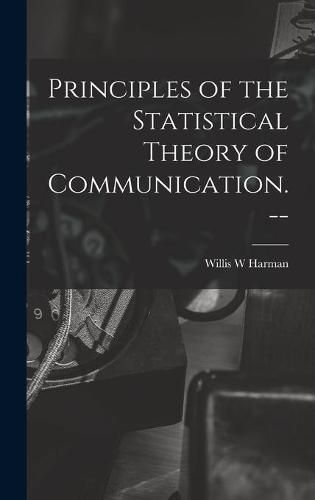 Cover image for Principles of the Statistical Theory of Communication. --