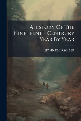 Cover image for Ahistory of the Nineteenth Centrury Year by Year