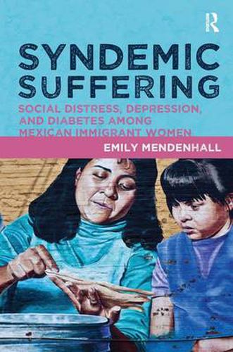 Cover image for Syndemic Suffering: Social Distress, Depression, and Diabetes among Mexican Immigrant Wome