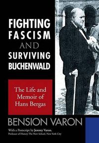 Cover image for Fighting Fascism and Surviving Buchenwald: The Life and Memoir of Hans Bergas