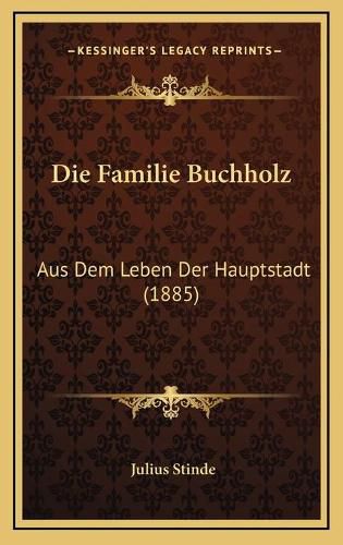 Die Familie Buchholz: Aus Dem Leben Der Hauptstadt (1885)