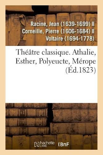 Theatre Classique. Athalie, Esther, Polyeucte, Merope