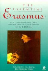 Cover image for The Essential Erasmus: Includes the Full Text of The Praise of Folly