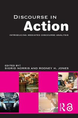 Cover image for Discourse in Action: Introducing Mediated Discourse Analysis