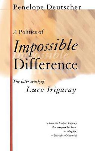 The Politics of Impossible Difference: The Later Work of Luce Irigaray