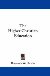 Cover image for The Higher Christian Education