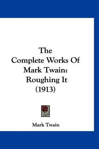 Cover image for The Complete Works of Mark Twain: Roughing It (1913)