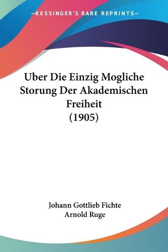 Cover image for Uber Die Einzig Mogliche Storung Der Akademischen Freiheit (1905)