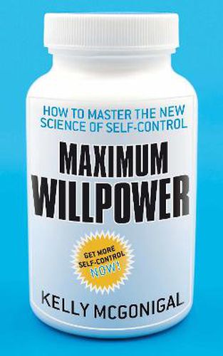 Cover image for Maximum Willpower: How to master the new science of self-control