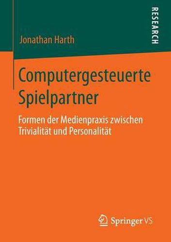 Cover image for Computergesteuerte Spielpartner: Formen Der Medienpraxis Zwischen Trivialitat Und Personalitat