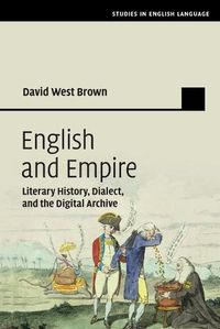 Cover image for English and Empire: Literary History, Dialect, and the Digital Archive