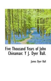 Cover image for Five Thousand Years of John Chinaman