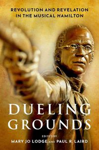 Cover image for Dueling Grounds: Revolution and Revelation in the Musical Hamilton