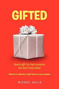 Cover image for Gifted: Need something for that someone but don't know what !