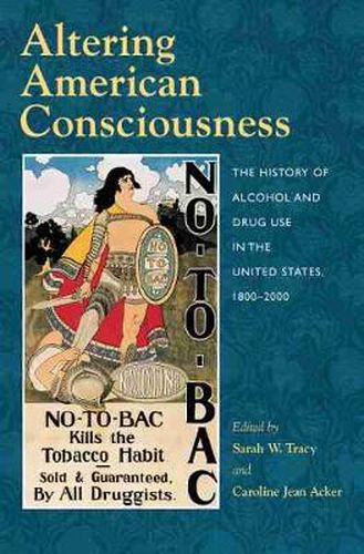 Cover image for Altering American Consciousness: The History of Alcohol and Drug Use in the United States, 1800-2000