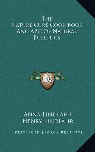 The Nature Cure Cook Book and ABC of Natural Dietetics