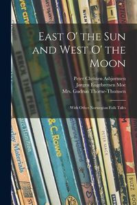 Cover image for East O' the Sun and West O' the Moon: With Other Norwegian Folk Tales