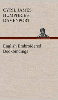 Cover image for English Embroidered Bookbindings