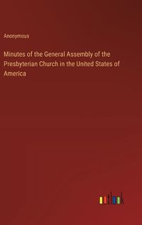 Cover image for Minutes of the General Assembly of the Presbyterian Church in the United States of America