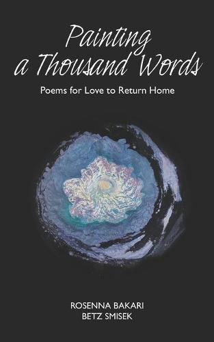 Cover image for Painting A Thousand Words: Poems for Love to Return Home