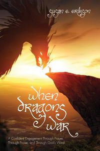 Cover image for When Dragons War: A Confident Engagement Through Prayer, Through Praise, and Through God's Word