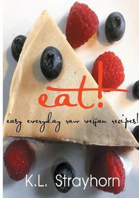 Cover image for eat!: easy everyday raw vegan recipes!