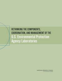 Cover image for Rethinking the Components, Coordination, and Management of the U.S. Environmental Protection Agency Laboratories