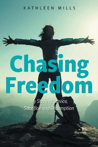 Cover image for Chasing Freedom: My Story of Service, Sacrifice and Redemption
